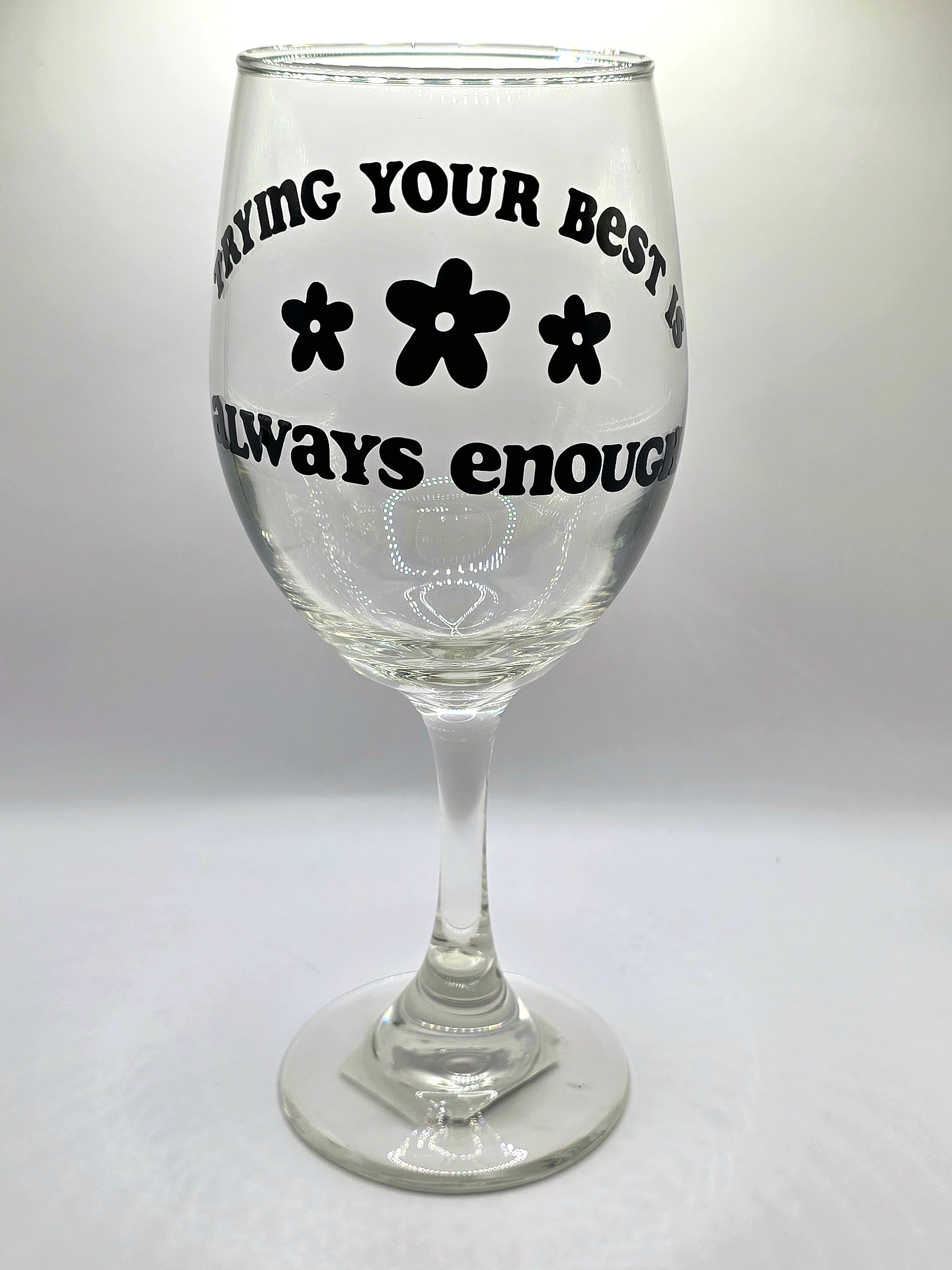 Trying Your Best Is Always Enough Wine Glass
