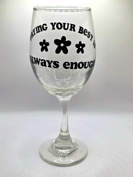Trying Your Best Is Always Enough Wine Glass