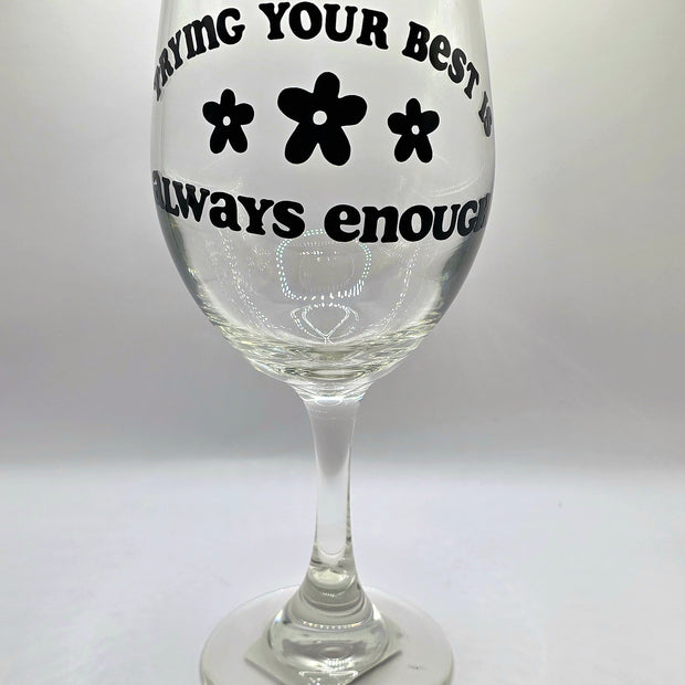 Trying Your Best Is Always Enough Wine Glass