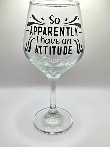 So Apparently, I Have an Attitude Wine Glass